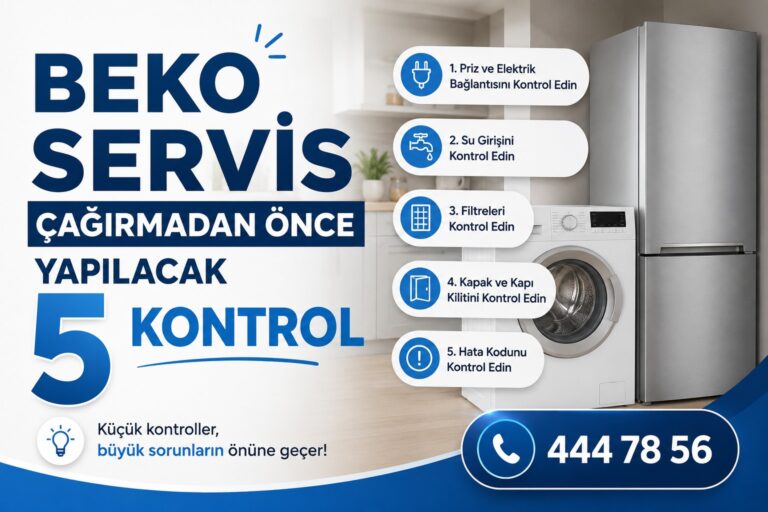 Beko Servis Çağırmadan Önce Yapılacak 5 Kontrol